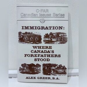 Immigration:‎ Where Canada's Forefathers Stood. C-FAR Canadian Issues Series 19